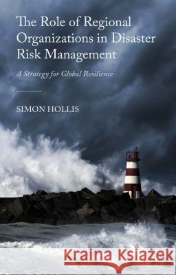 The Role of Regional Organizations in Disaster Risk Management: A Strategy for Global Resilience Hollis, S. 9781137439291 Palgrave MacMillan - książka
