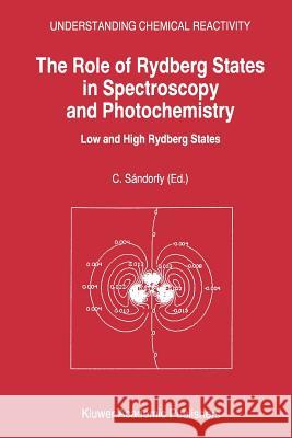 The Role of Rydberg States in Spectroscopy and Photochemistry: Low and High Rydberg States Sándorfy, C. 9781402004148 Kluwer Academic Publishers - książka