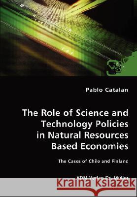 The Role of Science and Technology Policies in Natural Resources Based Economies Pablo Catalan 9783836456784 VDM Verlag - książka