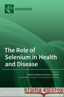 The Role of Selenium in Health and Disease M David J. Hughes 9783039361465 Mdpi AG - książka