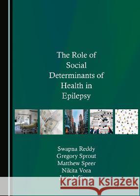 The Role of Social Determinants of Health in Epilepsy Swapna Reddy Gregory Sprout Matthew Speer 9781527580084 Cambridge Scholars Publishing - książka