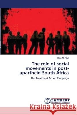 The role of social movements in post-apartheid South Africa Alluri, Rina M. 9783838312743 LAP Lambert Academic Publishing AG & Co KG - książka