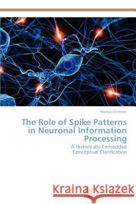 The Role of Spike Patterns in Neuronal Information Processing Markus Christen 9783838133478 S Dwestdeutscher Verlag F R Hochschulschrifte - książka