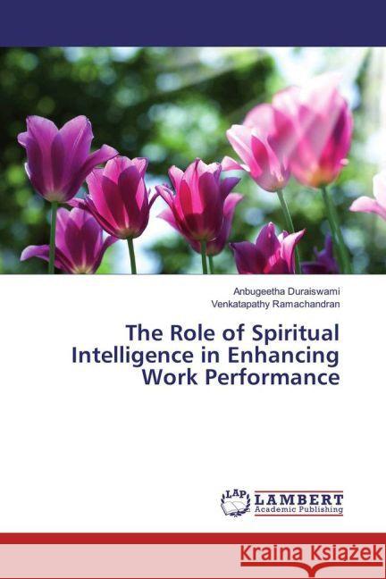 The Role of Spiritual Intelligence in Enhancing Work Performance Duraiswami, Anbugeetha; Ramachandran, Venkatapathy 9783659916564 LAP Lambert Academic Publishing - książka