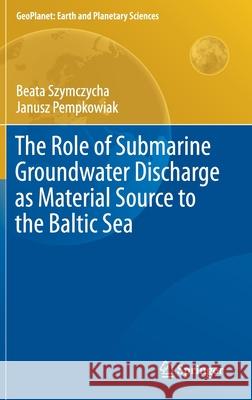 The Role of Submarine Groundwater Discharge as Material Source to the Baltic Sea Beata Szymczycha Janusz Pempkowiak 9783319259598 Springer - książka