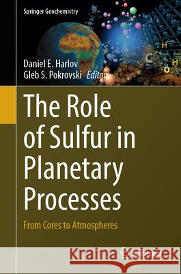 The Role of Sulfur in Planetary Processes: From Cores to Atmospheres Daniel E. Harlov Gleb S. Pokrovski 9783032077042 Springer - książka