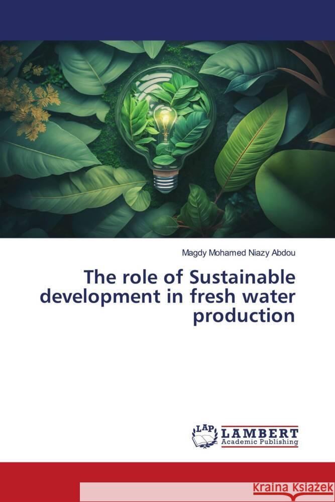 The role of Sustainable development in fresh water production Niazy Abdou, Magdy Mohamed 9786206179849 LAP Lambert Academic Publishing - książka