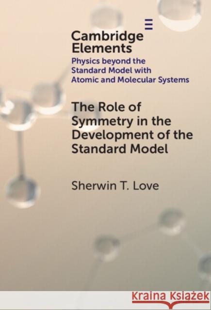 The Role of Symmetry in the Development of the Standard Model Sherwin T. (Purdue University) Love 9781009478601 Cambridge University Press - książka