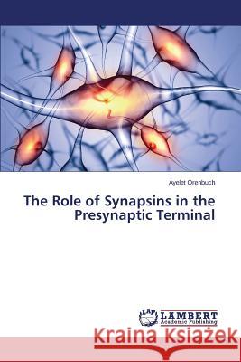 The Role of Synapsins in the Presynaptic Terminal Orenbuch Ayelet 9783659774515 LAP Lambert Academic Publishing - książka