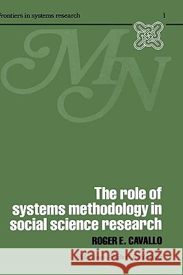 The Role of Systems Methodology in Social Science Research Roger Cavallo R. Cavallo 9780898380057 Kluwer Academic Publishers - książka