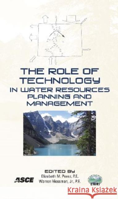The Role of Technology in Water Resources Planning and Management Warren Viessman Elizabeth M. Perez  9780784410288 American Society of Civil Engineers - książka