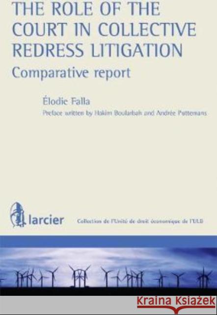 The Role of the Court in Collective Redress Litigation : Comparative Report Elodie Falla Hakim Boularbah Andree Puttemans 9782804462802 Larcier - książka