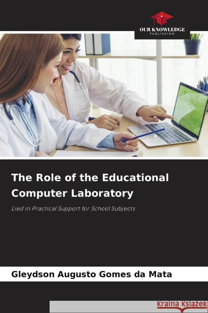 The Role of the Educational Computer Laboratory Mata, Gleydson Augusto Gomes da 9786207097593 Our Knowledge Publishing - książka