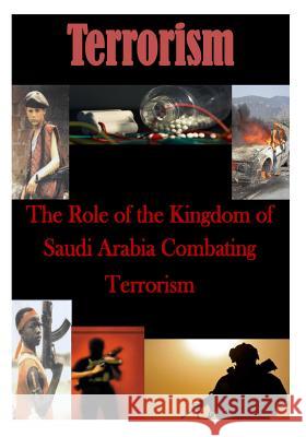 The Role of the Kingdom of Saudi Arabia Combating Terrorism U. S. Army War College 9781500196950 Createspace - książka