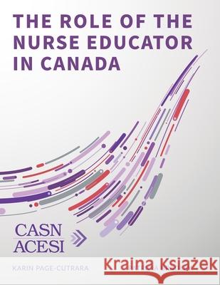 The Role of the Nurse Educator in Canada Patricia Bradley Karin Page-Cutrara 9781989648032 Canadian Association of Schools of Nursing - książka