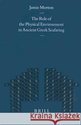 The Role of the Physical Environment in Ancient Greek Seafaring Jamie Morton 9789004117174 Brill Academic Publishers - książka