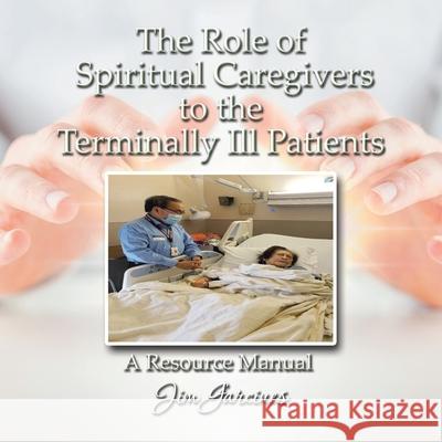 The Role of the Spiritual Caregiver to the Terminally Ill Patients Jim Garcines 9781664177406 Xlibris Us - książka