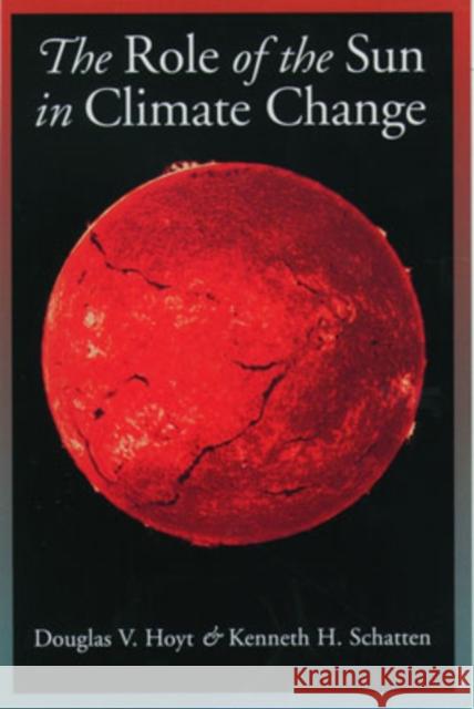 The Role of the Sun in Climate Change Douglas V. Hoyt Kenneth H. Shatten 9780195094145 Oxford University Press - książka