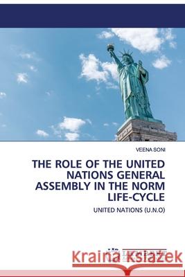 The Role of the United Nations General Assembly in the Norm Life-cycle Veena Soni 9786202522731 LAP Lambert Academic Publishing - książka