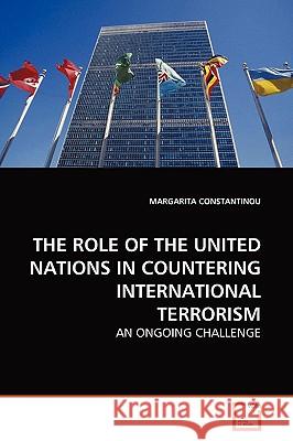 The Role of the United Nations in Countering International Terrorism Margarita Constantinou 9783639156829 VDM Verlag - książka