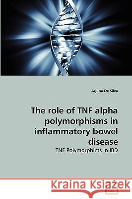 The role of TNF alpha polymorphisms in inflammatory bowel disease Arjuna De Silva 9783639258530 VDM Verlag - książka