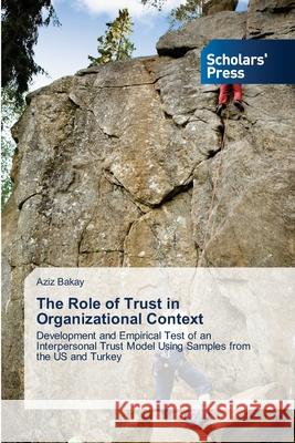 The Role of Trust in Organizational Context Bakay, Aziz 9783639713367 Scholars' Press - książka