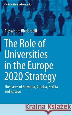 The Role of Universities in the Europe 2020 Strategy: The Cases of Slovenia, Croatia, Serbia and Kosovo Ricciardelli, Alessandra 9783319680057 Springer - książka