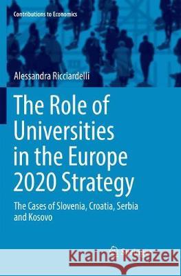The Role of Universities in the Europe 2020 Strategy: The Cases of Slovenia, Croatia, Serbia and Kosovo Ricciardelli, Alessandra 9783319885308 Springer - książka