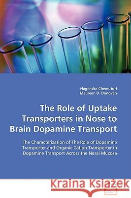 The Role of Uptake Transporters in Nose to Brain Dopamine Transport Nagendra Chemuturi Maureen D. Donovan 9783639114782 VDM VERLAG DR. MULLER AKTIENGESELLSCHAFT & CO - książka