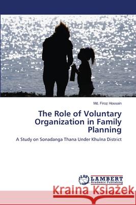 The Role of Voluntary Organization in Family Planning MD Firoz Hossain 9783659130823 LAP Lambert Academic Publishing - książka