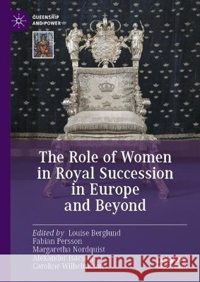 The Role of Women in Royal Succession in Europe and Beyond Louise Berglund Fabian Persson Margaretha Nordquist 9783032308924 Palgrave MacMillan - książka