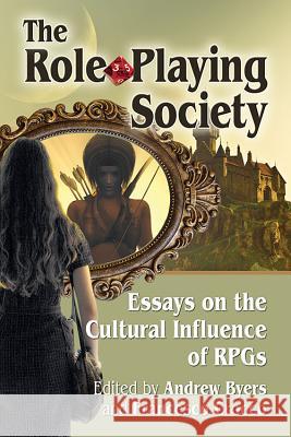 The Role-Playing Society: Essays on the Cultural Influence of Rpgs Andrew Byers Francesco Crocco 9780786498833 McFarland & Company - książka