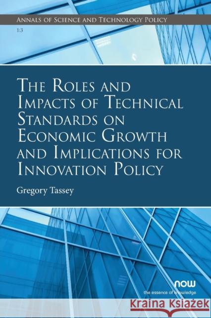 The Roles and Impacts of Technical Standards on Economic Growth and Implications for Innovation Policy Greg Tassey 9781680833164 Now Publishers - książka
