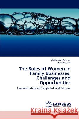 The Roles of Women in Family Businesses: Challenges and Opportunities Rahman, Sayedur 9783659204951 LAP Lambert Academic Publishing - książka