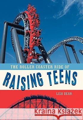 The Roller Coaster Ride of Raising Teens Lisa Dear 9781449719708 WestBow Press - książka