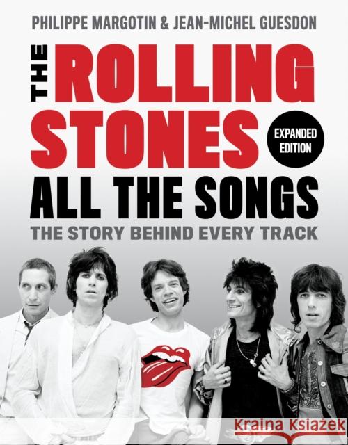 The Rolling Stones All the Songs Expanded Edition: The Story Behind Every Track Philippe Margotin Jean-Michel Guesdon 9780762479085 Black Dog & Leventhal Publishers - książka