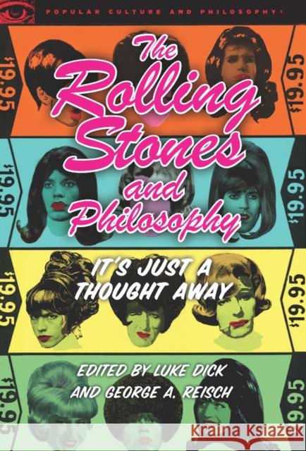 The Rolling Stones and Philosophy: It's Just a Thought Away Dick, Luke 9780812697582 Open Court Publishing Company - książka