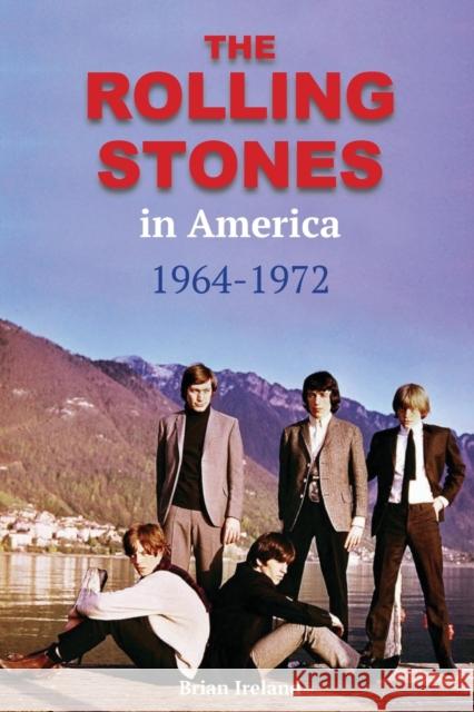 The Rolling Stones in America 1964-1972 Brian Ireland 9781912782840 Wymer Publishing - książka
