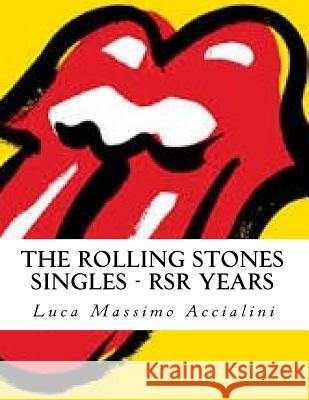 The Rolling Stones Singles - RSR Years Accialini, Luca Massimo 9781984142801 Createspace Independent Publishing Platform - książka
