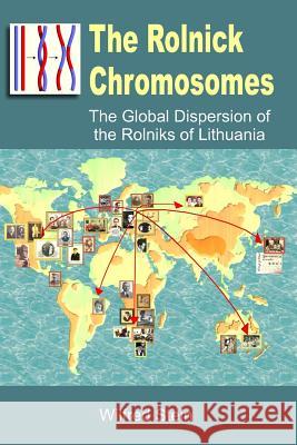 The Rolnick Chromosomes: The Global Dispersion of the Rolniks of Lithuania Wilfred Donald Stein 9781500327637 Createspace - książka