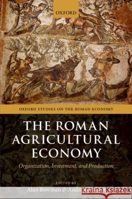 The Roman Agricultural Economy: Organization, Investment, and Production Alan Bowman Andrew Wilson 9780198788522 Oxford University Press, USA - książka