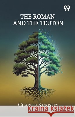 The Roman And The Teuton Kingsley, Charles 9789376399864 Double 9 Books - książka