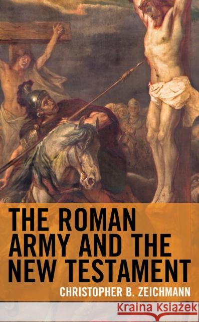 The Roman Army and the New Testament Christopher B. Zeichmann 9781978704046 Fortress Academic - książka