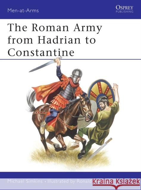 The Roman Army from Hadrian to Constantine Simkins, Michael 9780850453331 Osprey Publishing (UK) - książka