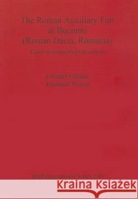 The Roman Auxiliary Fort at Buciumi (Roman Dacia, Romania): Coins in archaeological context Găzdac, Cristian 9781407309712 British Archaeological Reports - książka