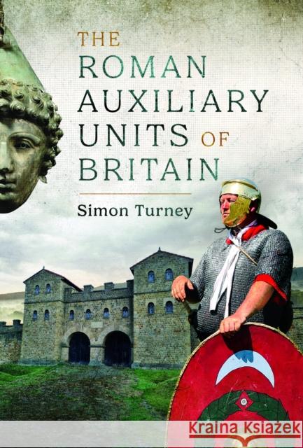 The Roman Auxiliary Units of Britain Simon Turney 9781399056038 Pen & Sword Books Ltd - książka