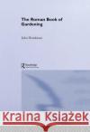 The Roman Book of Gardening John Henderson 9780415324496 Routledge