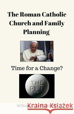 The Roman Catholic Church and Family Planning.: Time for a Change? William Lemaire 9781091083509 Independently Published - książka