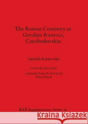 The Roman Cemetery at Gerulata Rusovce Czechoslovakia L'udmila Kraskovska Hana Schuck  9780904531428 BAR Publishing - książka