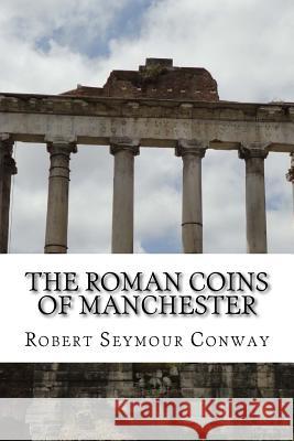 The Roman Coins of Manchester Robert Seymou George Cyril Brooke John MacInnes 9781539364788 Createspace Independent Publishing Platform - książka